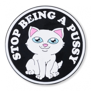 Stop Being A Pussy Pin Multi